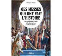 Ces messes qui ont fait l'histoire De la Cène à la réouverture de Notre-Dame - Philippe Martin - Eyrolles - broché - Essai