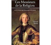 Ces Messieurs de la Religion. Ou l'ordre de Malte au XVIIe siècle