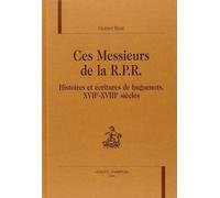 Ces Messieurs De La Rpr - Histoires Et Ecritures De Huguenots, Xviie-Xviiie Siecles