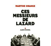Martine Orange – Ces Messieurs de Lazard – Broché – Les Éditions Albin Michel