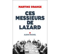 Martine Orange – Ces Messieurs de Lazard – Broché – Les Éditions Albin Michel