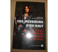 Ces messieurs d'en haut: De l'usage des femmes par les hommes de pouvoir