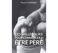 Ces mille jours pour commencer à être père