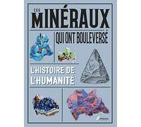 Ces minéraux qui ont bouleversé l'histoire de l'humanité