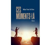 Ces moments-là – Roman – L'Harmattan