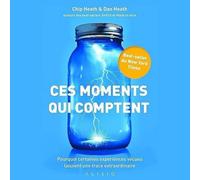 Ces moments qui comptent: Pourquoi certaines expériences vécues laissent une trace extraordinaire