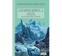 "Ces monts affreux..." (1650-1810): Anthologie de littérature alpestre