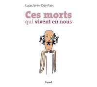 Ces morts qui vivent en nous - Luce Janin Devillars - Fayard - broché - Essai