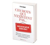 Ces mots qui n'existent pas... mais qu'on emploie quand même ! - Sylvie Brunet - L'opportun Eds De - broché - Dictionnaire et encyclopédie