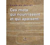 Ces Mots Qui Nourrissent Et Qui Apaisent - Phrases Et Textes Relevés Au Cours De Mes Lectures