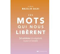 Ces mots qui nous libèrent - 50 antidotes à la négativité, la peur et l'anxiété