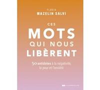 Ces Mots Qui Nous Libèrent - 50 Antidotes À La Négativité, La Peur Et L'anxiété