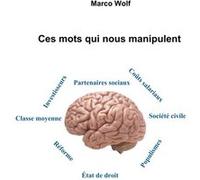 Ces mots qui nous manipulent Marco Wolf (Auteur)