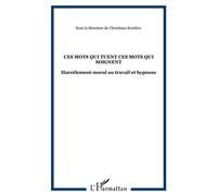 Ces mots qui tuent ces mots qui soignent Harcèlement moral au travail et hypnose - C. Kreitlow - L'harmattan - broché - Etude