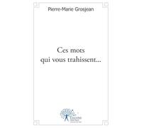 Ces mots qui vous trahissent...: Essai sur la communication psycholinguistique