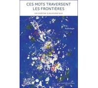 Ces Mots Traversent Les Frontières - 108 Poètes D'aujourd'hui