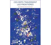 Ces mots traversent les frontières - 111 poètes d'aujourd'hui