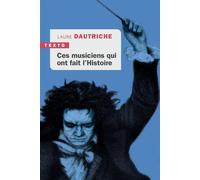 Ces musiciens qui ont fait l'histoire - Laure Dautriche - Tallandier - Poche - Monographie