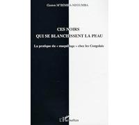Ces noirs qui se blanchissent la peau: La pratique du maquillage" chez les Congolais"