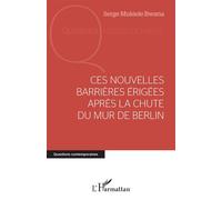 Ces nouvelles barrières érigées après la chute du mur de Berlin - Serge Mukiele Bwana - L'harmattan - broché - Essai