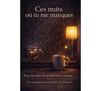 Ces nuits où tu me manques: Un compagnon pour les nuits de distance