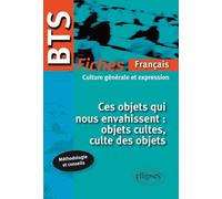 Ces Objets Qui Nous Envahissent : Objets Cultes, Culte Des Objets - Fiches, Thème Culture Générale Et Expression Examens 2015 Et 2016