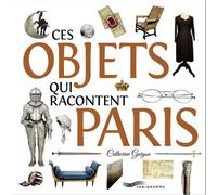 Ces objets qui racontent Paris - Catherine Guigon - Parigramme Eds - broché - Monographie
