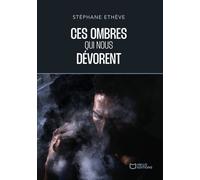 Ces ombres qui nous dévorent - Stéphane Éthève - Hello - broché - Roman