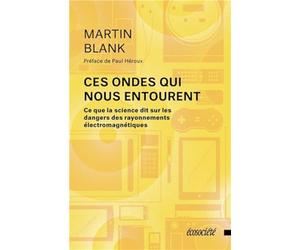 Ces ondes qui nous entourent - Ce que la science dit sur les dangers des rayonnements électromagnétiques