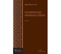 Ces orphelins rwandais chéris. Roman - Lepic Nshakiyuko - L'harmattan - broché - Roman