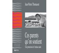 Ces parents qu'on soutient Une protection de l'enfance autre - Jean-Pierre Thomasset - Eres - broché - Essai