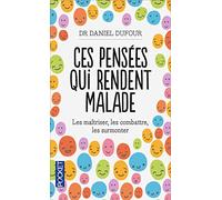 Ces pensées qui rendent malade: Les maîtriser, les combattre, les surmonter
