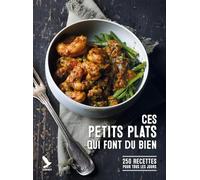 Ces petits plats qui font du bien: 250 recettes pour tous les jours