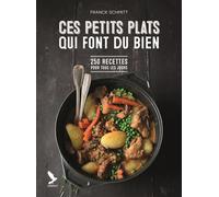Ces petits plats qui font du bien: 250 recettes pour tous les jours