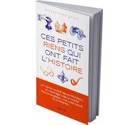 Ces Petits Riens Qui Ont Fait L'histoire - Hasards, Coïncidences Et Malchances, De Jules César À Charles De Gaulle