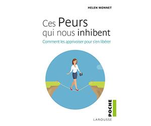 Ces peurs qui nous inhibent: Comment les apprivoiser pour s'en libérer