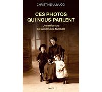 Ces photos qui nous parlent: Une relecture de la mémoire familiale