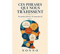 Ces phrases qui nous trahissent: Nos petites phrases de mauvaise foi
