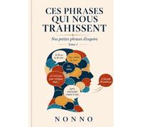 Ces phrases qui nous trahissent: Nos petites phrases d'esquive