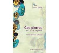 Ces pierres qui nous soignent - Comment les utiliser