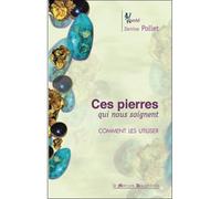Ces pierres qui nous soignent - Comment les utiliser - Denise Pollet - Le Mercure Dauphinois - broché - Guide