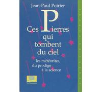 Ces Pierres Qui Tombent Du Ciel - Les Météorites, Du Prodige À La Science
