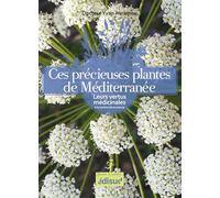 Ces précieuses plantes de Méditerranée: Leurs vertus médicinales à la lumière de la science