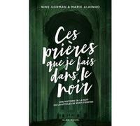 Ces prières que je fais dans le noir Nine Gorman (Auteur), Marie Alhinho (Auteur)