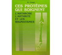 Ces protéines qui soignent- l'arthrose, l'arthrite et les rhumatismes