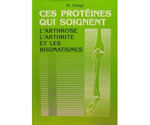 Ces protéines qui soignent- l'arthrose, l'arthrite et les rhumatismes