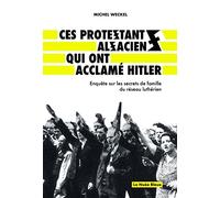 Ces protestants alsaciens qui ont acclamé Hitler: Enquête sur les secrets de famille du réseau luthérien