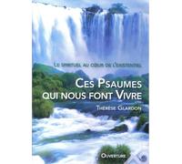Ces psaumes qui nous font vivre. Le spirituel au coeur de l existentiel
