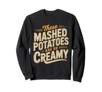 Ces purées de Pommes de Terre sont si crémeuses Sweatshirt