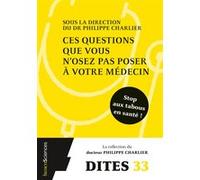 Ces questions que vous n'osez pas poser à votre médecin Philippe Charlier (Collection dirigée par), Nadia BENMOUSSA (Auteur), Patricia DEPS (Auteur), Patrick RAINSARD (Auteur), Natalie RAJAONARIVELO (